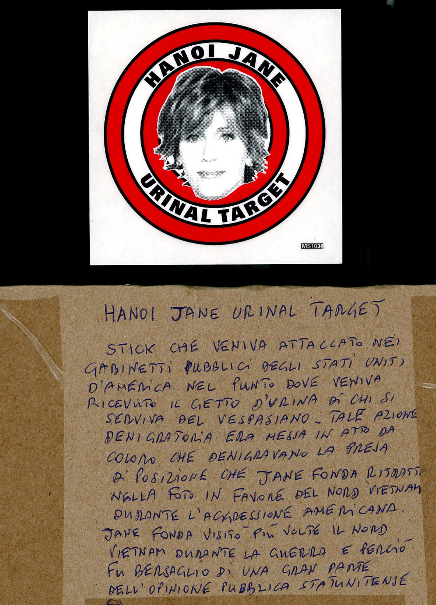 Jane Fonda urinal target used to be placed in many US Toilets for her support to North Vietnam during the Vietnam war. Carlo Sacco Collection.
